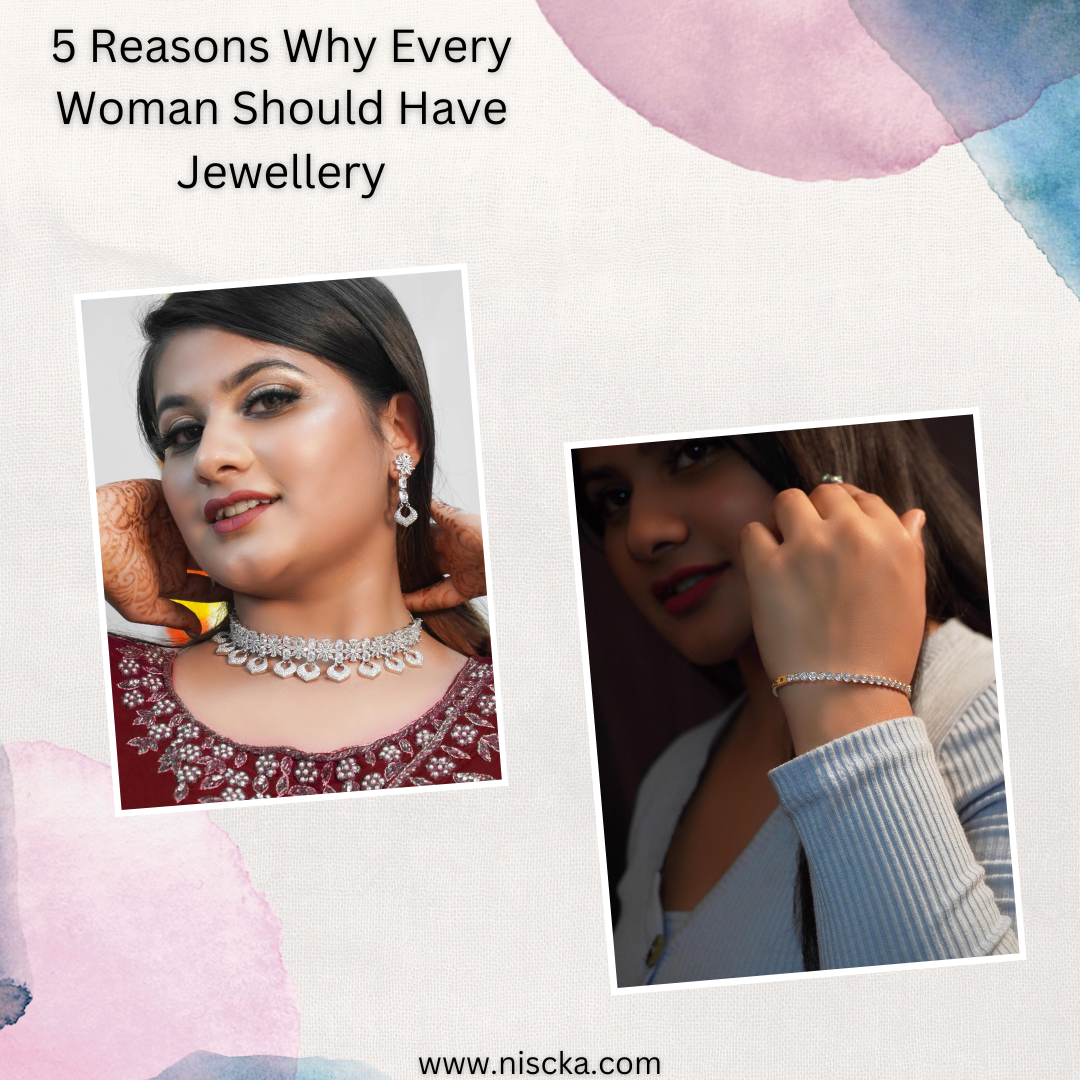5 Reasons Why Every Woman Should Have Jewellery Niscka