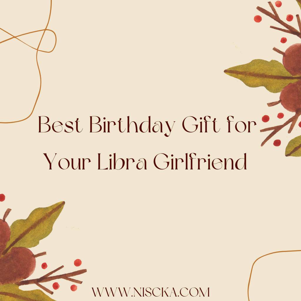 Best Birthday Gift for Your Libra Girlfriend
