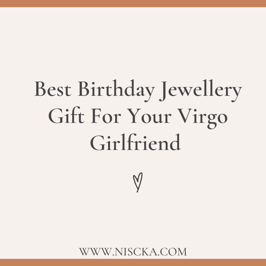 Best Birthday Jewellery Gift For Your Virgo Girlfriend