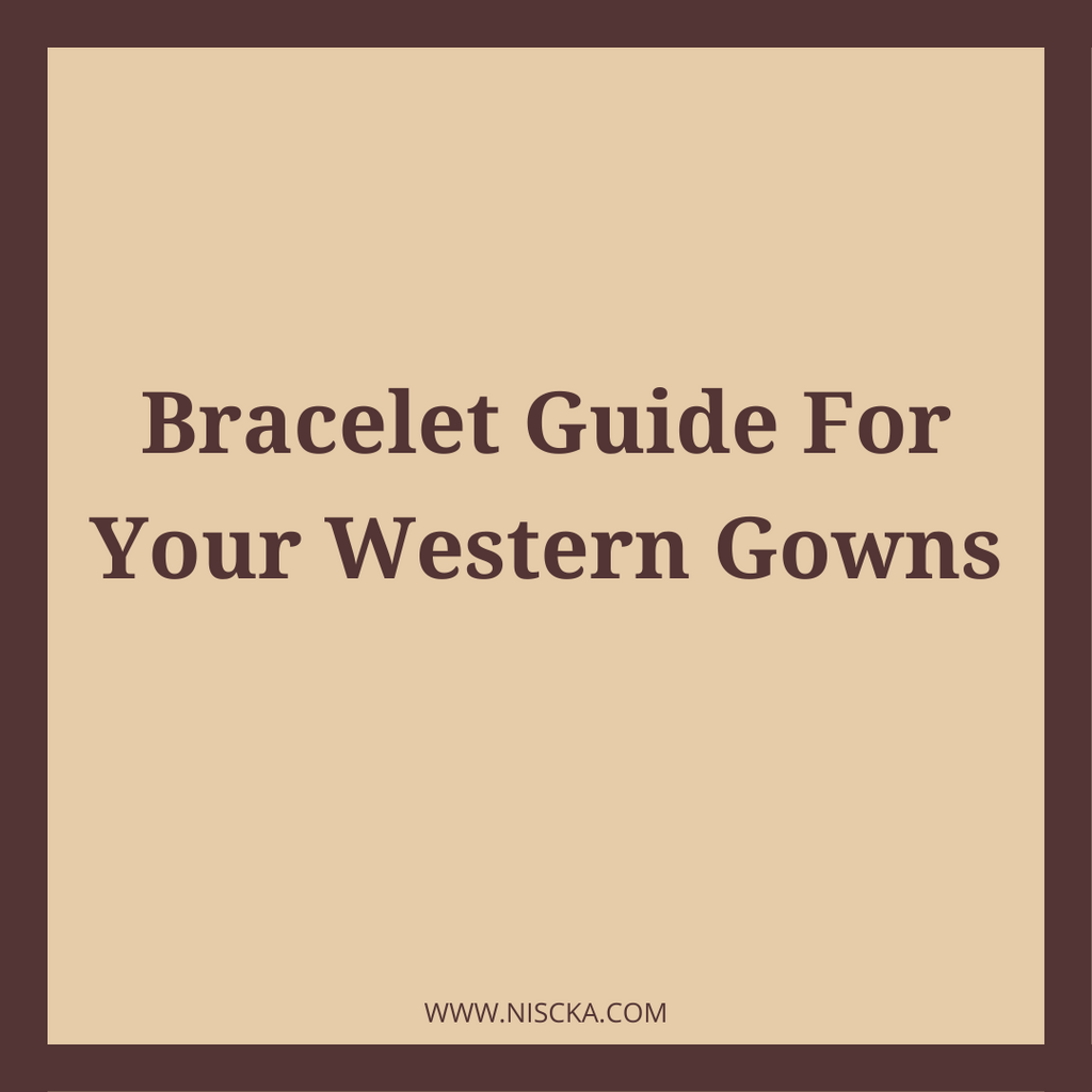 Bracelet Guide For Your Western Gowns