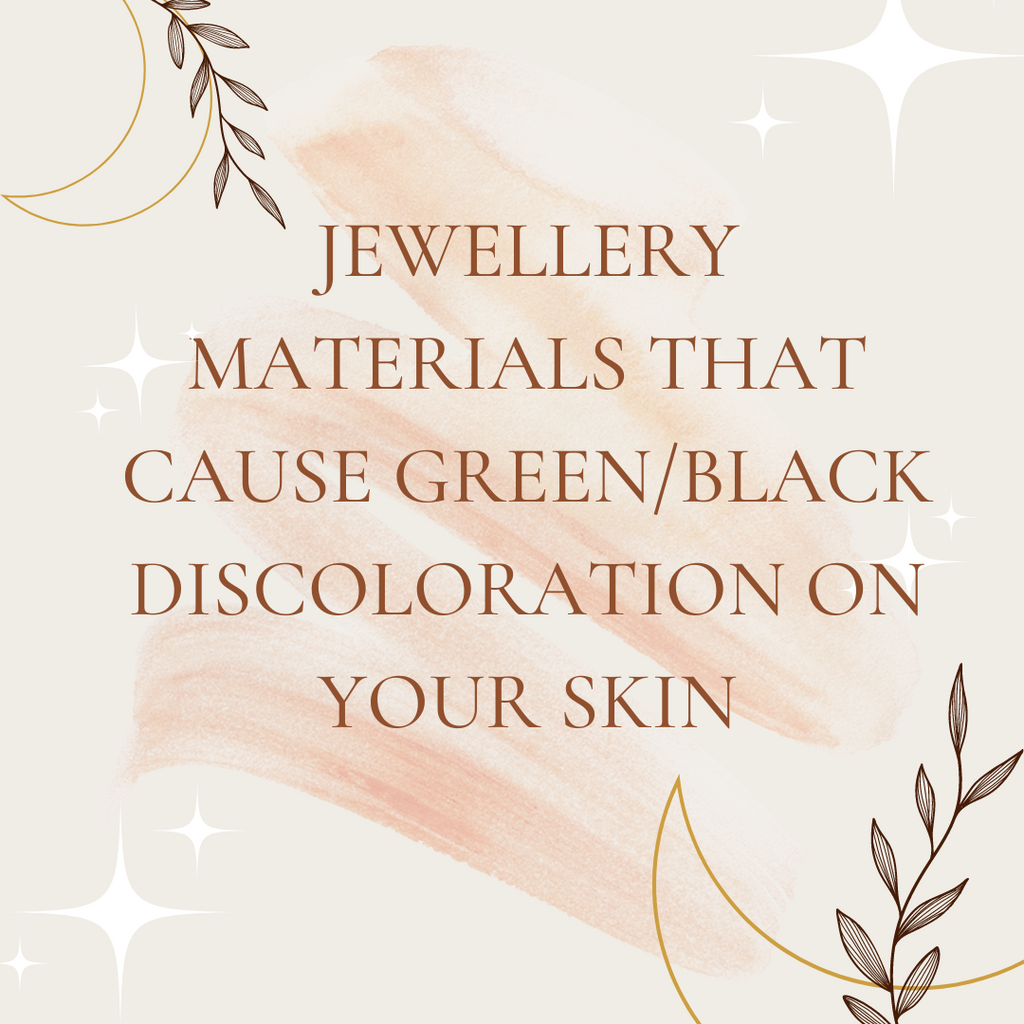 JEWELLERY MATERIALS THAT CAUSE GREEN/BLACK DISCOLORATION ON YOUR SKIN