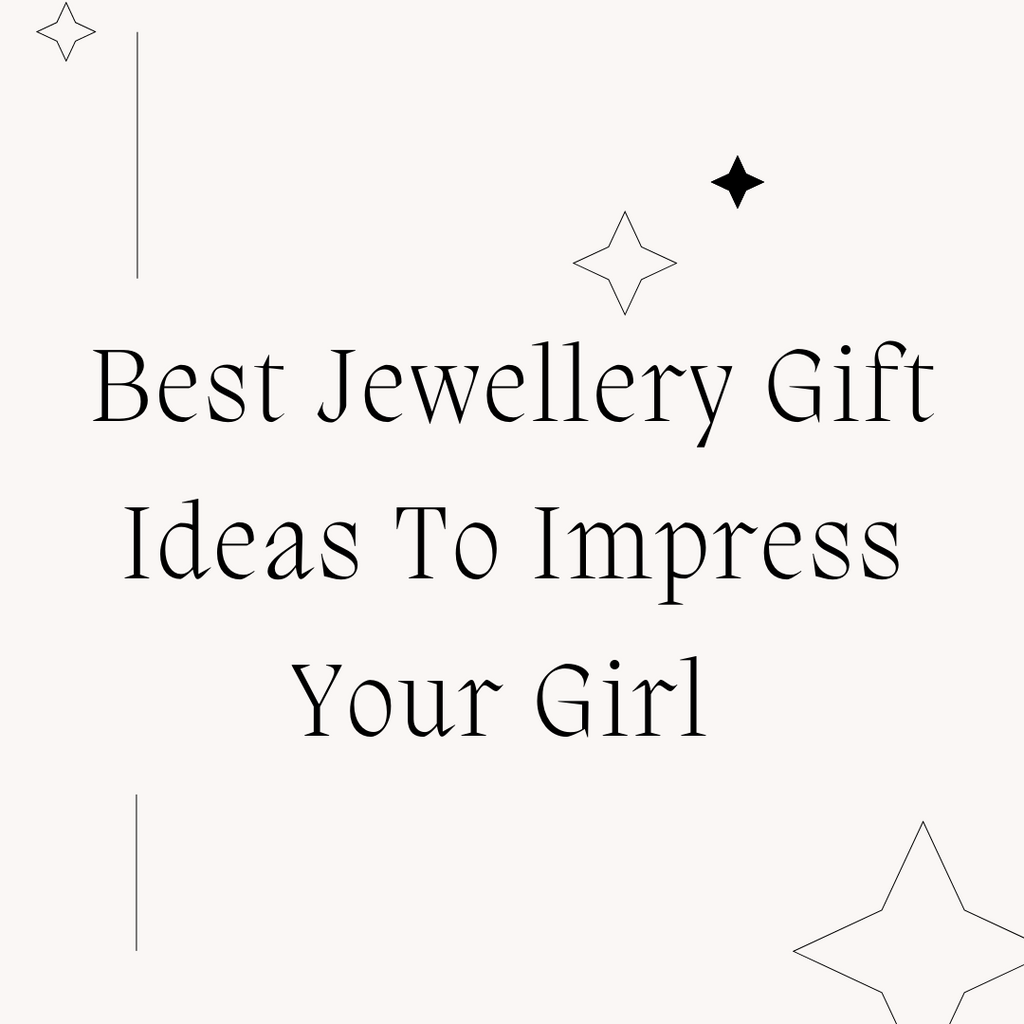 Best Jewellery Gift Ideas To Impress Your Girl