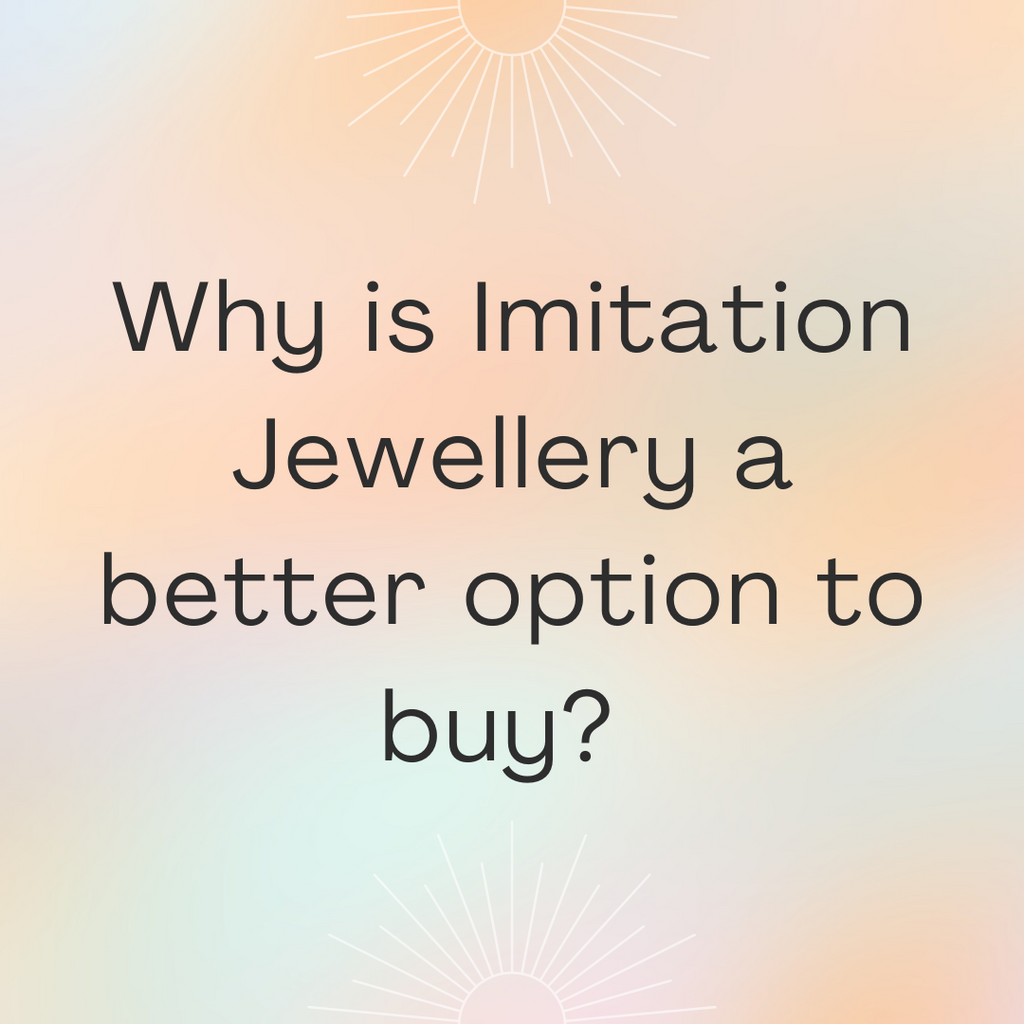 Why is Imitation Jewellery a better option to buy?