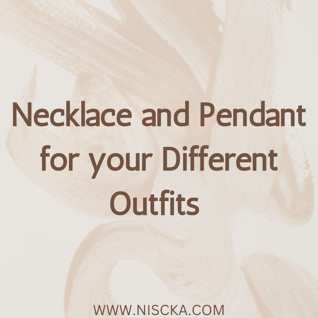 Necklace and Pendant for your Different Outfits