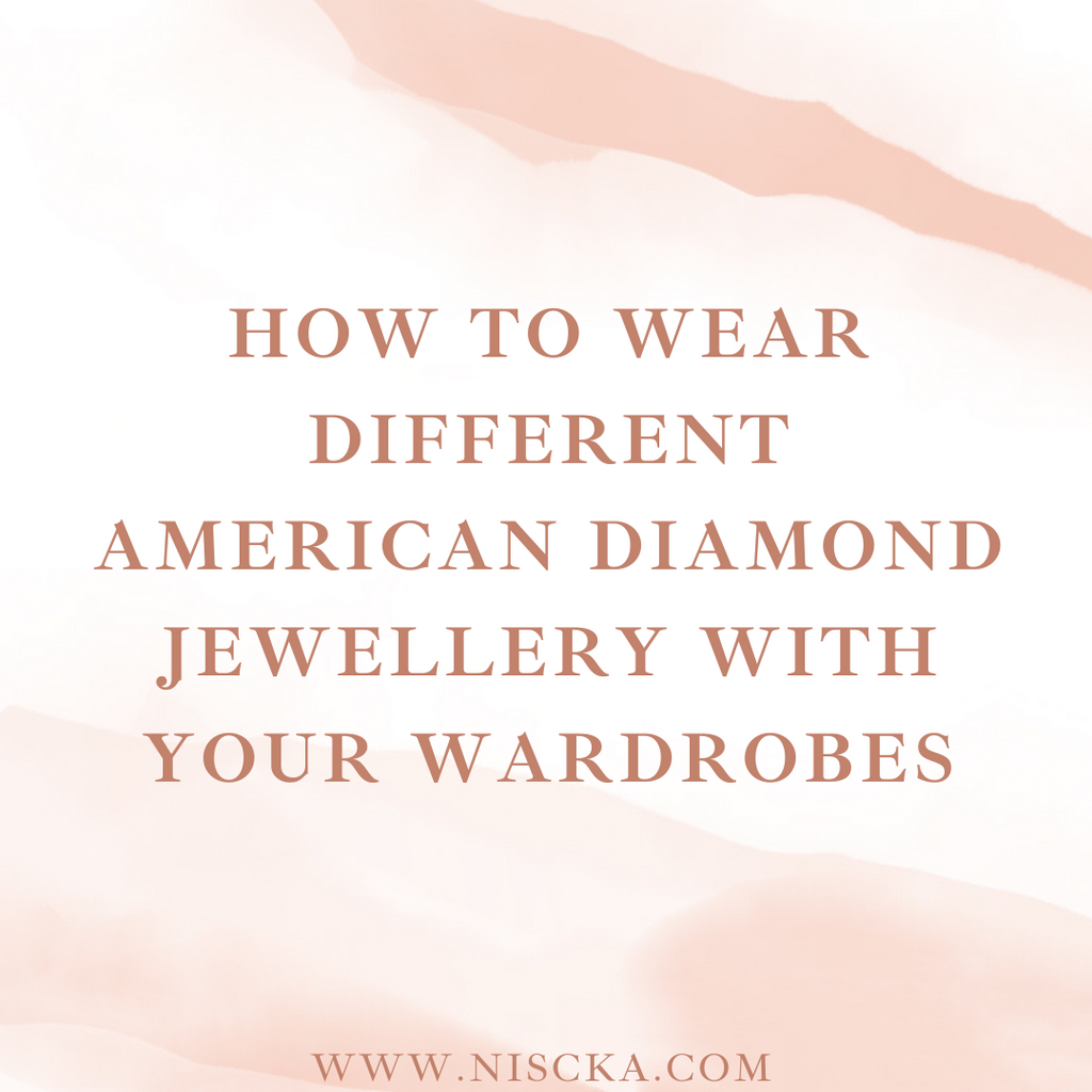 How To Wear Different American Diamond Jewellery With Your Wardrobes