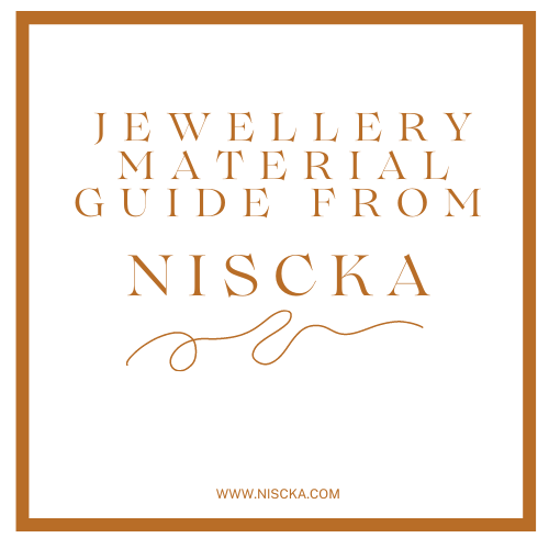 Jewellery Material Guide From Niscka